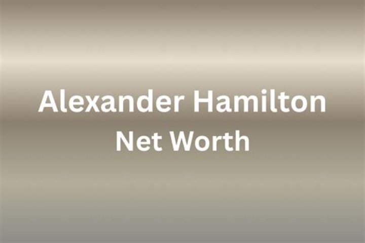 Alexander Hamilton Net Worth