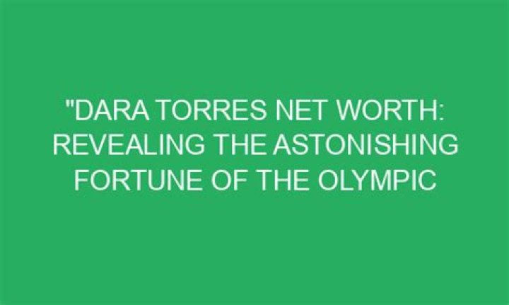Dara Torres Net Worth